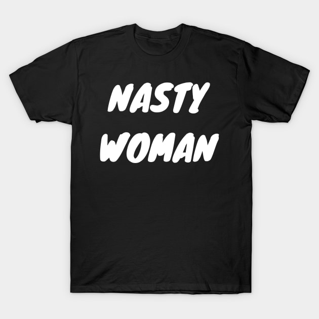 Nasty Woman T-Shirt by ziffu